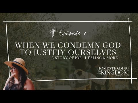 When We Condemn God to Justify Ourselves (Healing, and more) | HFTK Episode 2
