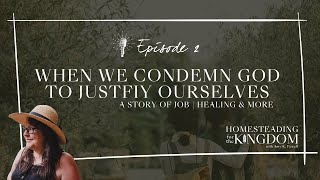 When We Condemn God to Justify Ourselves (Healing, and more) | HFTK Episode 2