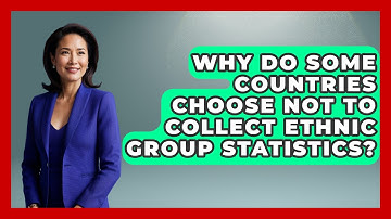 Why Do Some Countries Choose Not to Collect Ethnic Group Statistics? | Demographic Data Answers News
