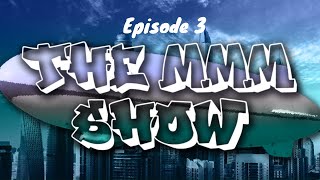 The MMM Show - Episode 3