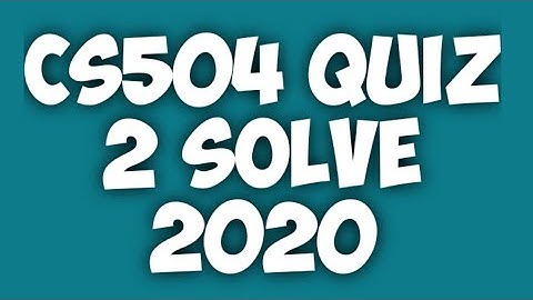 CS504 Quiz No 2 Solve 2020