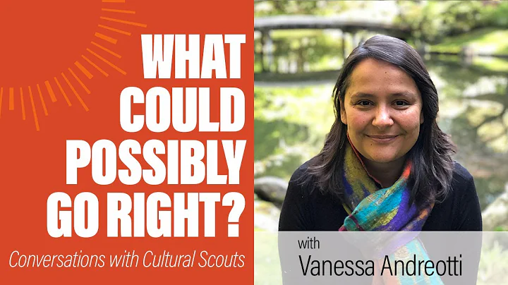 Vanessa Andreotti | What Could Possibly Go Right?