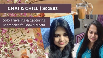 Chai & Chill | S02E08 | Traveling Solo & Capturing Memories ft. Bhakti Motta