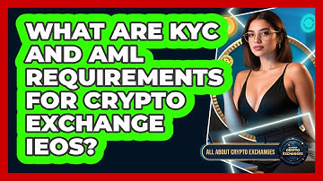 What Are KYC And AML Requirements For Crypto Exchange IEOs? - All About Crypto Exchanges