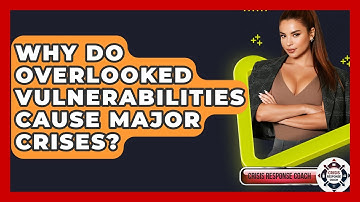 Why Do Overlooked Vulnerabilities Cause Major Crises? - Crisis Response Coach