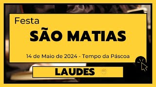 Laudes- 14 de Maio de 2024| 7ª Semana da Páscoa| São Matias