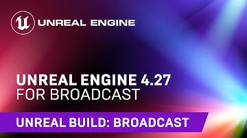 Unreal Engine 4.27 for Broadcast | Unreal Engine
