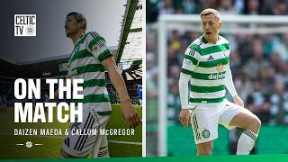 On the Match | Callum McGregor and Daizen Maeda reflect on a massive derby victory (10/05/26)