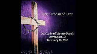 First Sunday of  Lent Mass, Our Lady of Victory Parish - February 22,  2026