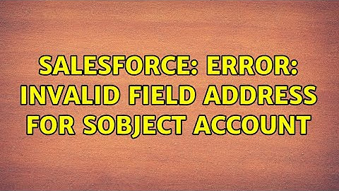 Salesforce: Error: Invalid field Address for SObject Account (2 Solutions!!)