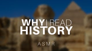 Why I Read History | ASMR non-whisper