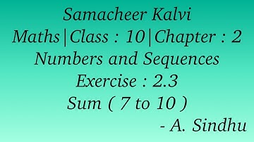 10th Maths Samacheer | Chapter 2 | Numbers & Sequences | Exercise 2.3 | Sum (  7 to 10 )