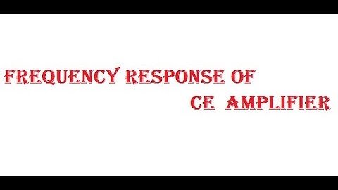 FREQUENCY RESPONSE OF CE AMPLIFIER