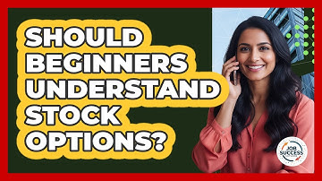 Should Beginners Understand Stock Options? - Job Success Network