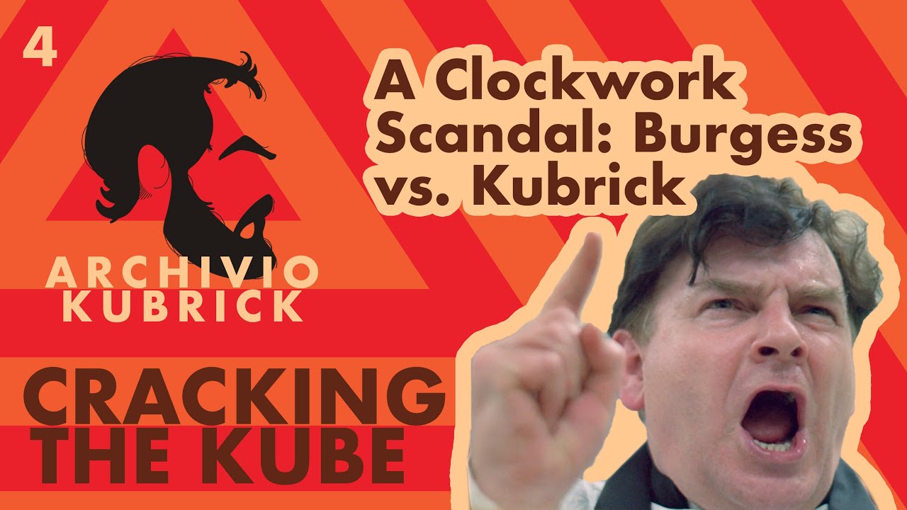 A Clockwork Scandal: Anthony Burgess vs. Stanley Kubrick - Cracking the Kube Ep. 4