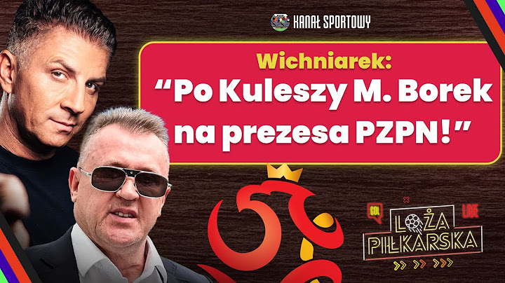 SELEKCJONER ZAGRANICZNY? KULESZA JUŻ WYGRAŁ WYBORY? LOŻA PIŁKARSKA: WICHNIAREK, BORZĘCKI I GOŚCIE