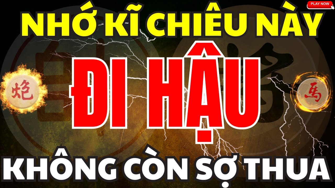 [ Cờ Tướng ] Đi Hậu Không Sợ Thất Thế Khi Biết Khai Cuộc Này