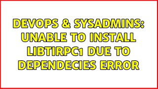 DevOps & SysAdmins: Unable to install libtirpc1 due to dependecies error (2 Solutions!!)