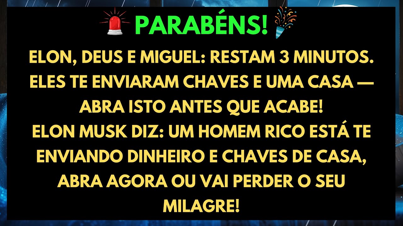💸 PARABÉNS! ELON, DEUS E O ARCANJO MIGUEL: RESTAM 3 MINUTOS — ELES TE ENVIARAM CHAVES E UMA CASA…