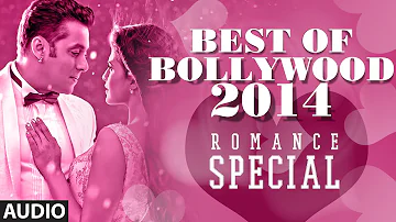 Best of Bollywood - 2014 (Romance Special) | Bollywood Songs | Best Romantic Songs (Jan'14-July'14)