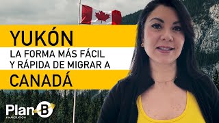 YUKÓN, la forma más fácil y rápida de migrar a CANADÁ
