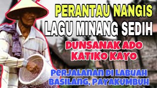 PERANTAU NANGIS❗️LAGU MINANG SEDIH DUNSANAK ADO KATIKO KAYO-PERJALANAN DI LABUAH BASILANG PAYAKUMBUH