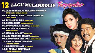 12 LAGU MELANKOLIS TERPOPULER - Pernahkah Dulu, Aku Tak Ingin Dimadu, Melody Memory