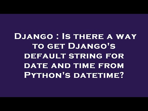 Django : Is there a way to get Django's default string for date and time from Python's datetime?