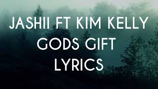 Jashii Ft Kim Kelly - Gods Gift (Lyrics)