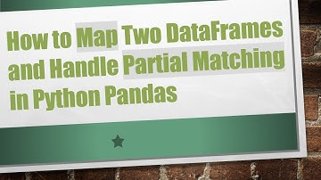 How to Map Two DataFrames and Handle Partial Matching in Python Pandas