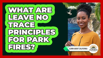 What Are Leave No Trace Principles For Park Fires?