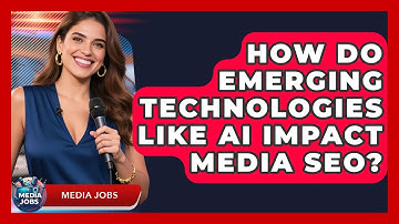 How Do Emerging Technologies Like AI Impact Media SEO? - Media Jobs