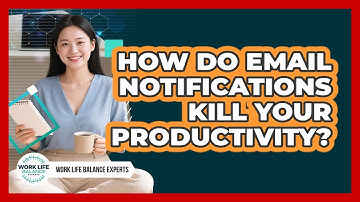 How Do Email Notifications Kill Your Productivity? - Work Life Balance Experts