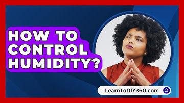 How To Control Humidity? - LearnToDIY360.com