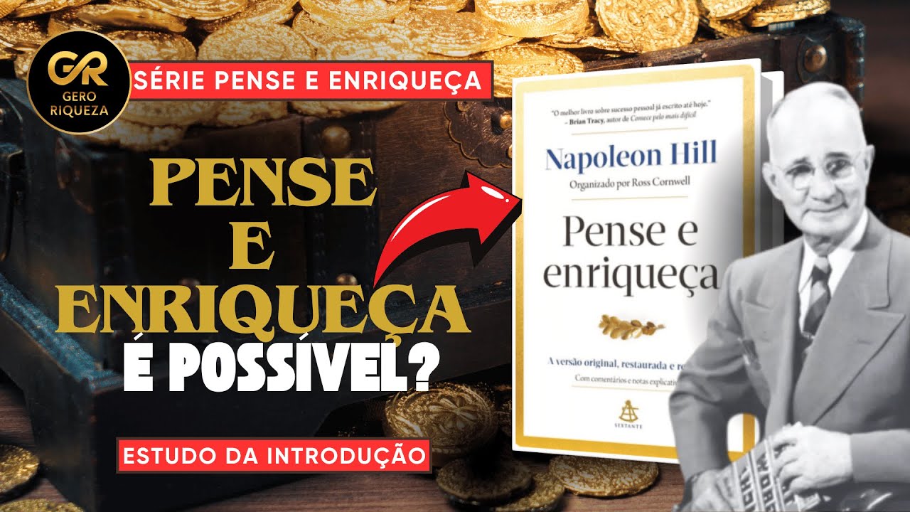 Pense Assim para Ser Rico - Pense e Enriqueça - Napoleão Hill - Estudo da Introdução