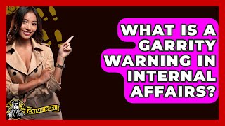 What Is A Garrity Warning In Internal Affairs - The Crime Reel