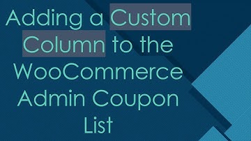 Adding a Custom Column to the WooCommerce Admin Coupon List