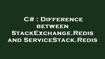 C# : Difference between StackExchange.Redis and ServiceStack.Redis