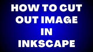How to cut out image in Inkscape | Simple and Quick Method