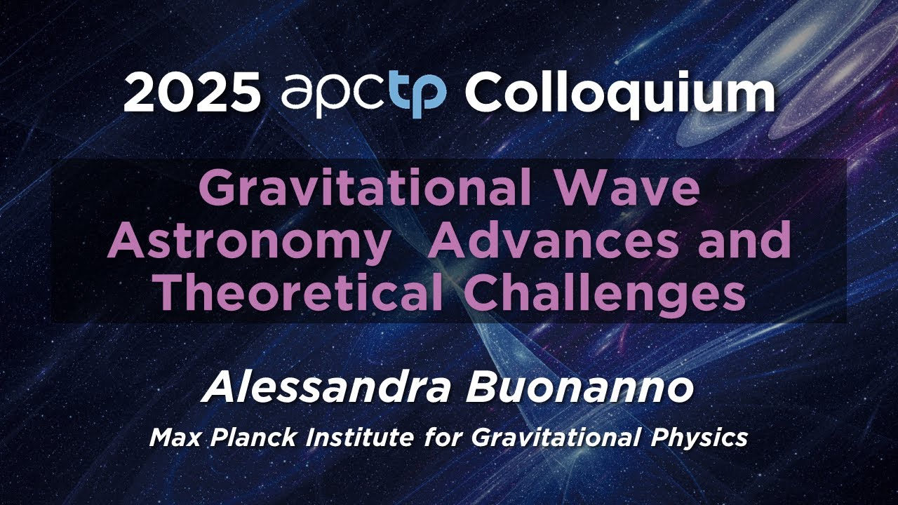 Gravitational Wave Astronomy  Advances and Theoretical Challenges (Prof. Alessandra Buonanno)