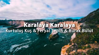 Kurtuluş Kuş & Feryal Sepin & Burak Bulut - Karalaya Karalaya