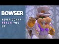 Bowser - Never Gonna Peach You Up (Official Music Video)