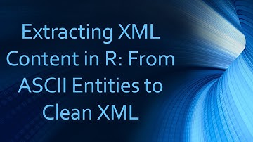 Extracting XML Content in R: From ASCII Entities to Clean XML