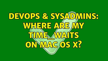 DevOps & SysAdmins: Where are my TIME_WAITs on Mac OS X? (2 Solutions!!)