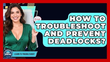 How To Troubleshoot And Prevent Deadlocks? - Learn To Troubleshoot