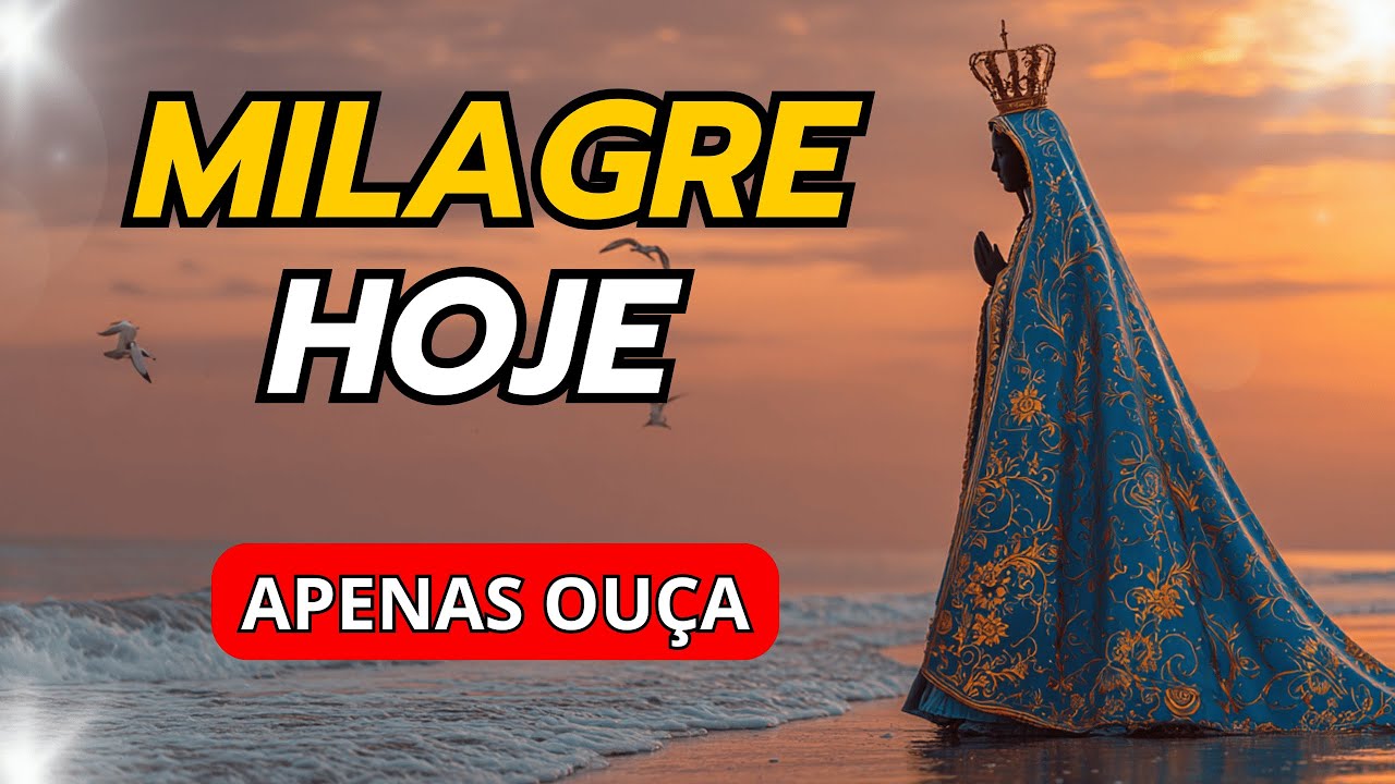 MILAGRE HOJE Ouça Esta Oração de Nossa Senhora Aparecida e Receba Sua Bênção!