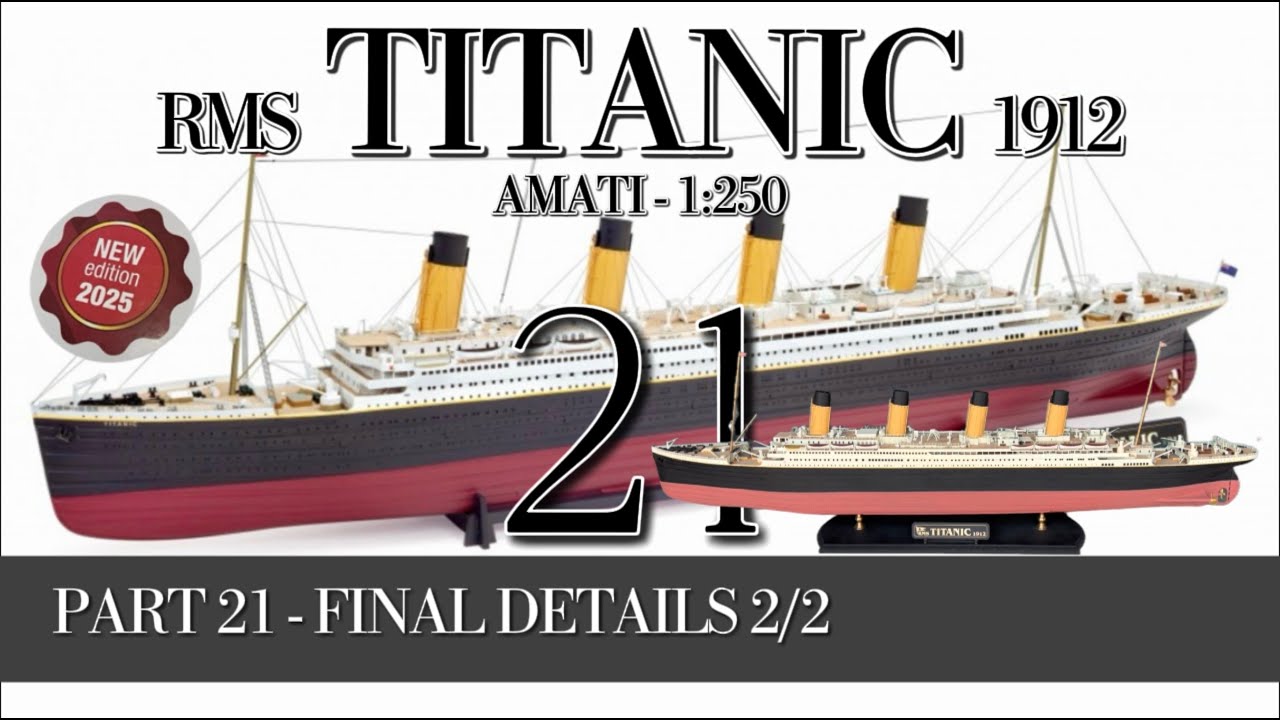 PART 21 - FINAL DETAILS 2/2 - (RMS TITANIC 1912 - AMATI 1:250 new