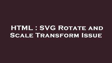 HTML : SVG Rotate and Scale Transform Issue