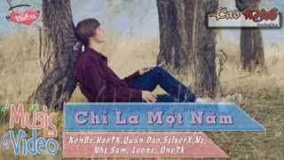 Chỉ Là Một Năm - KenBz; HaoTK, Quân Đao, SilverX, Nz, Nhi Sam, Leonz, OneTk [Lyric Video Full HD]