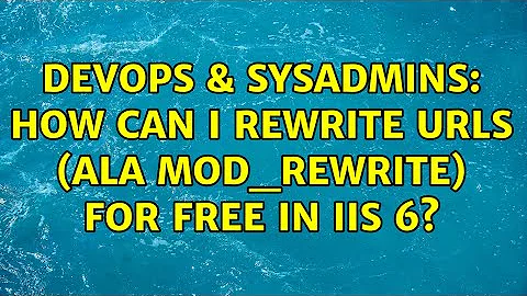 DevOps & SysAdmins: How can I rewrite urls (ala mod_rewrite) for free in IIS 6? (3 Solutions!!)